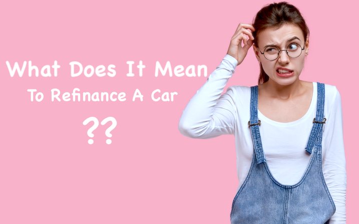 What Does It Mean To Refinance A Car