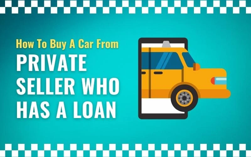 How To Buy A Car From Private Seller Who Has A Loan