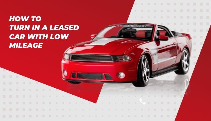 turning in a leased car with low mileage